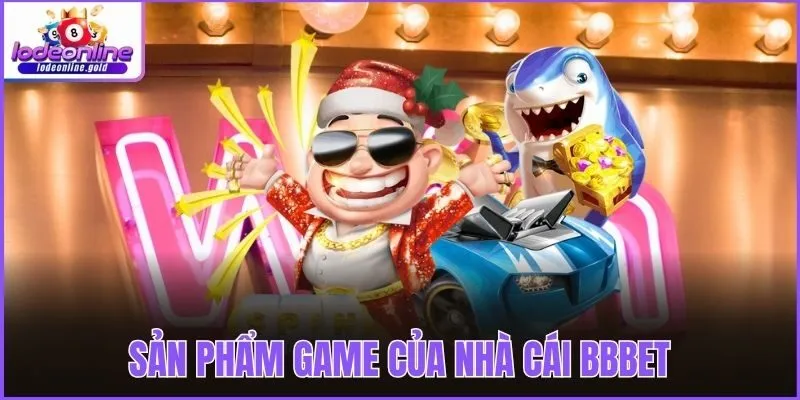 Sản phẩm game của nhà cái BBbet