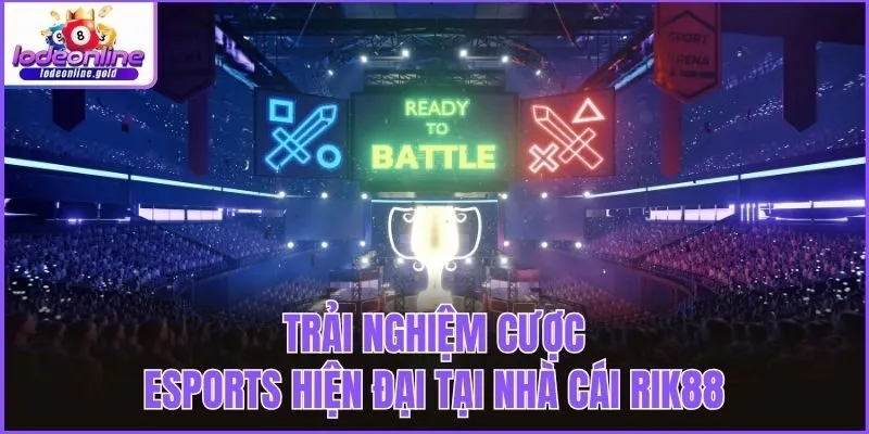 Trải nghiệm cược Esports hiện đại tại nhà cái Rik88